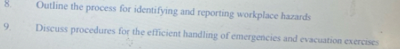 Outline the process for identifying and reporting workplace hazards 
9. Discuss procedures for the efficient handling of emergencies and evacuation exercises