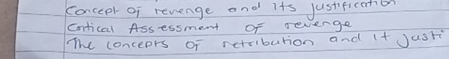 Conceplof revenge and its justificanb 
Cotical Assessment of severge 
The conceprs of retribution and (+ Justi