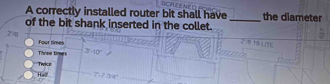 SCREENE 
A correctly installed router bit shall have the diameter 
of the bit shank inserted in the collet._ 
278 
Four times 2° 8 ½S LITE 
Three times 3°-10°
Twice 
Half
7-7.3/4''