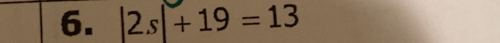 |2.s|+19=13