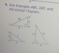 D
9. Are triangles ABC, DEF, and 
HIJ similar? Explain.