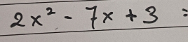 2x^2-7x+3=