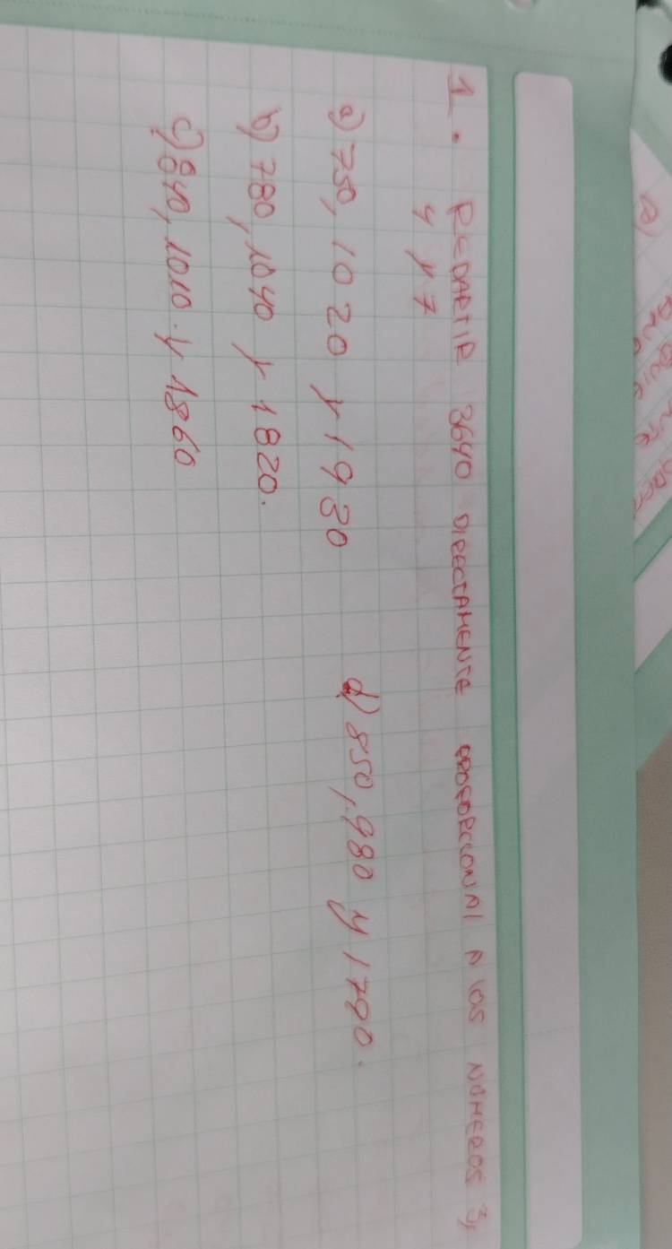 PLDARTIR 3640 DIeECtAKENCE POOFORCIONAl P lS NOREROS 3 
9) 7
9 750, 1020 y/930
① 850, 980 y 1790. 
② 780 1040 × 1820.
9810, 1010. 41860