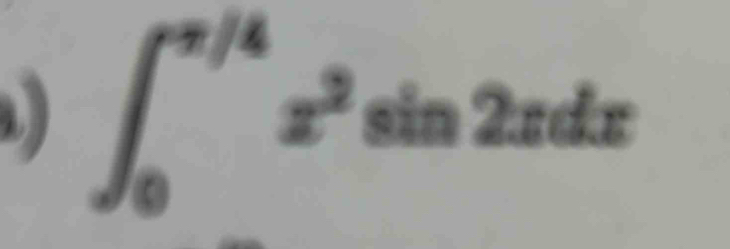 ∈t _0^((π /4)x^2)sin 2xdx