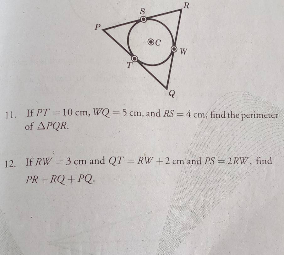 If PT=10cm, WQ=5cm , and RS=4cm , find the perimeter 
of △ PQR. 
12. If RW=3cm and QT=RW+2cm and PS=2RW , find
PR+RQ+PQ.