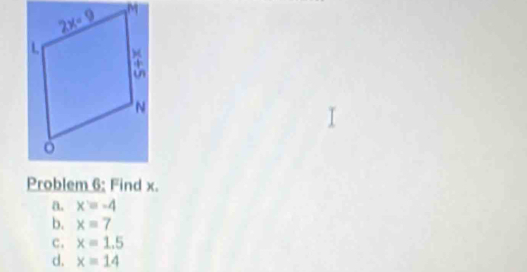 Problem 6: Find x.
a. x=-4
b. x=7
c. x=1.5
d. x=14