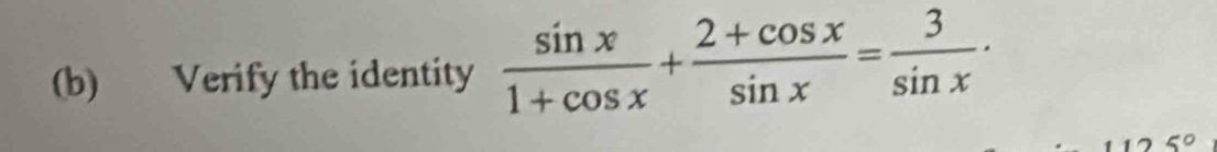 Verify the identity  sin x/1+cos x + (2+cos x)/sin x = 3/sin x ·