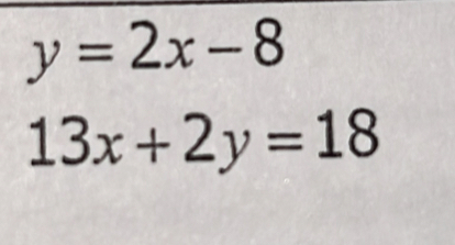 y=2x-8
13x+2y=18