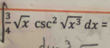 ² √x csc² √x³ dx =