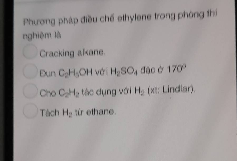 Phương pháp điều chế ethylene trong phòng thí 
nghiệm là 
Cracking alkane. 
Đun C_2H_5 OI với H_2SO_4 đặc ở 170°
Cho C_2H_2 tác dụng với H_2 (xt: Lindlar). 
Tách H_2 từ ethane.