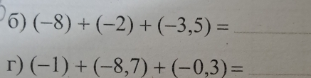 (-8)+(-2)+(-3,5)= _ 
r) (-1)+(-8,7)+(-0,3)= _