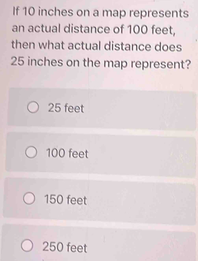 If 10 inches on a map represents an actual distance of 100 feet, then ...