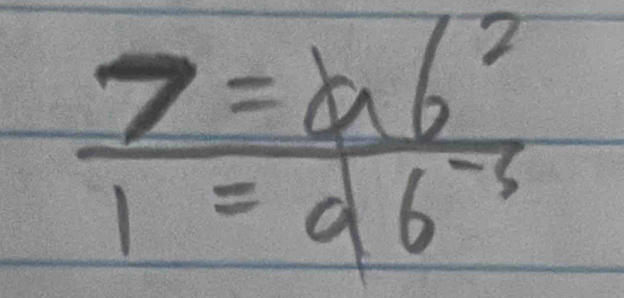  7=ab^2/1=ab^(-3) 