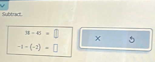 Subtract.
38-45=□
5
-1-(-2)=□