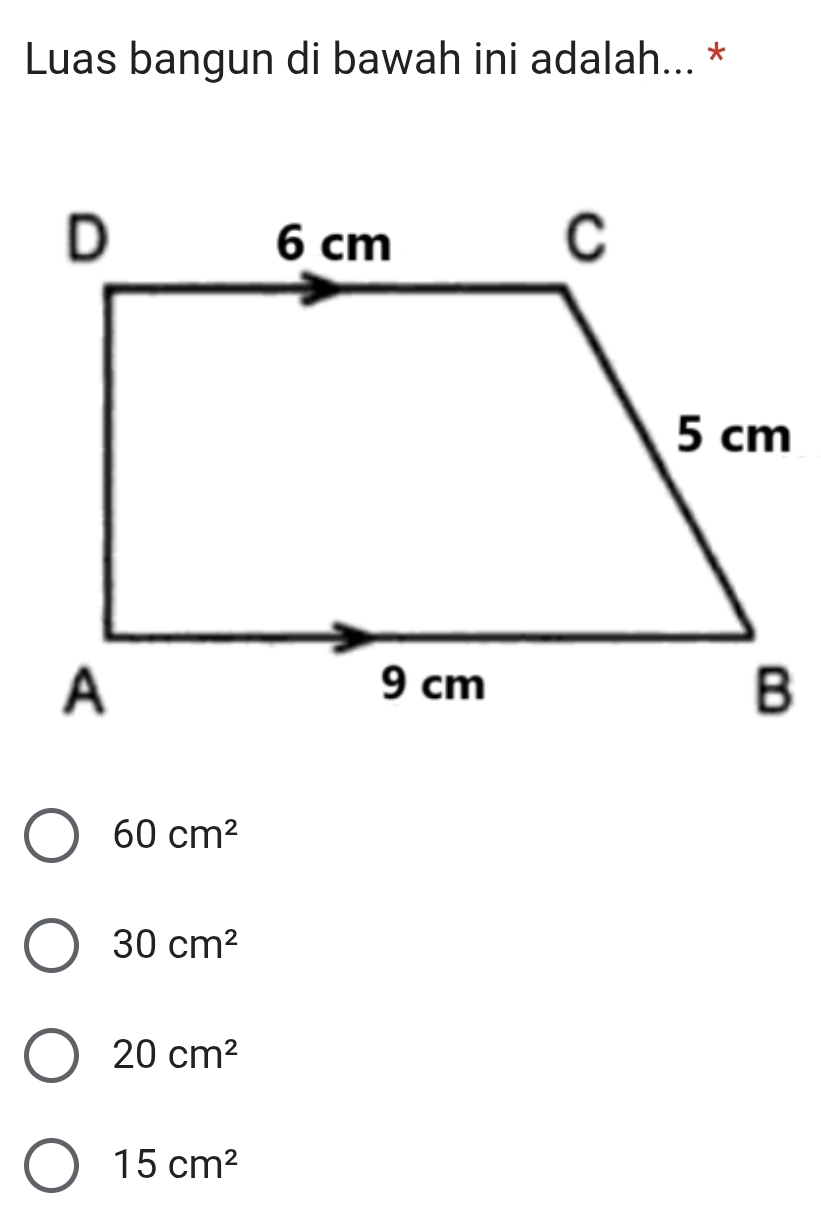 Luas bangun di bawah ini adalah... *
60cm^2
30cm^2
20cm^2
15cm^2