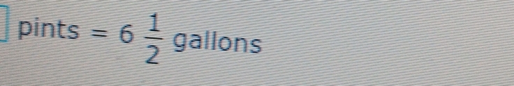 pints =6 1/2 gallons