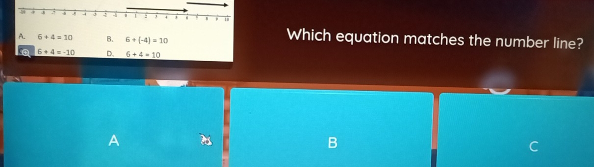 A. 6+4=10 B. 6+(-4)=10
Which equation matches the number line?
o 6+4=-10 D. 6+4=10
A