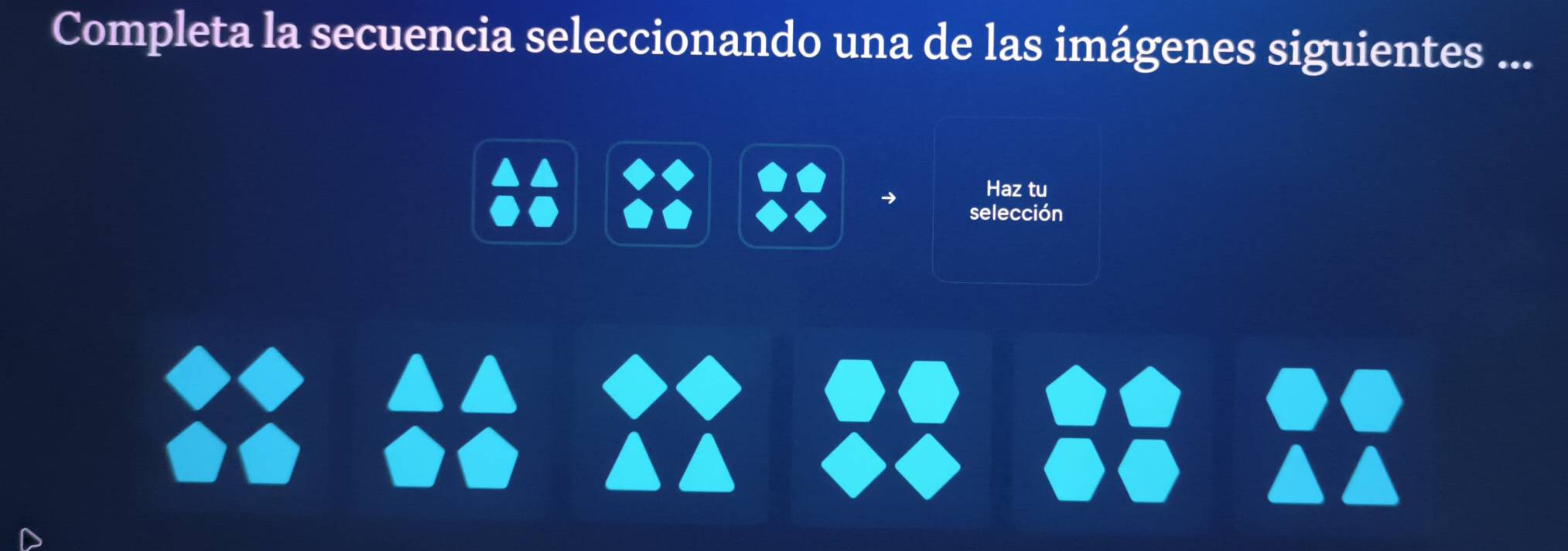 Completa la secuencia seleccionando una de las imágenes siguientes ... 
Haz tu 
selección