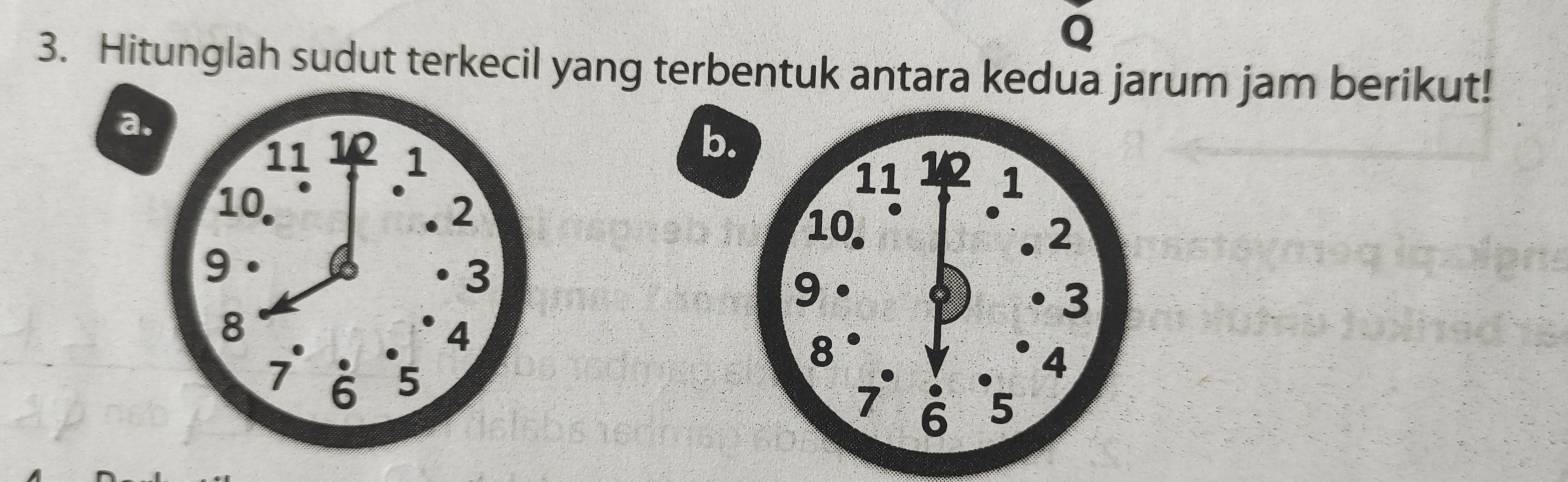 Hitunglah sudut terkecil yang terbentuk antara kedua jarum jam berikut! 
a 
b.