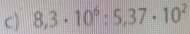 8,3· 10^6:5,37· 10^2