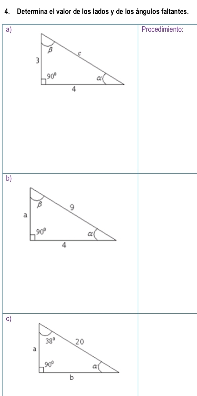 Determina el valor de los lados y de los ángulos faltantes.
a)Procedimiento:
b)
c)