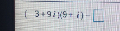 (-3+9i)(9+i)=