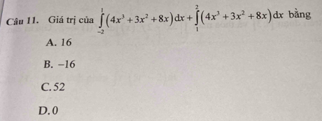 Giá trị của ∈tlimits _(-2)^1(4x^3+3x^2+8x)dx+∈tlimits _1^(2(4x^3)+3x^2+8x)dx bằng
A. 16
B. −16
C. 52
D. 0