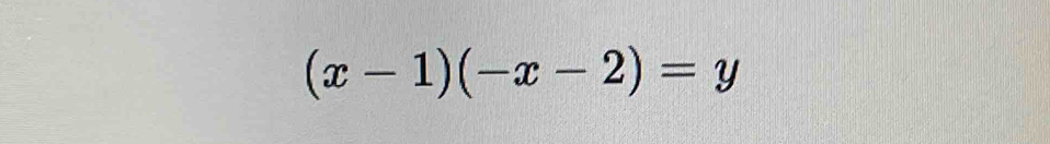 (x-1)(-x-2)=y