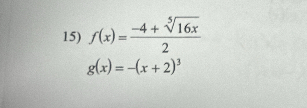 f(x)= (-4+sqrt[5](16x))/2 
g(x)=-(x+2)^3