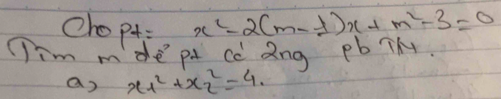 Oho pt=
x^2-2(m-1)x+m^2-3=0
im mde pt cc Qng pbTM 
a) x^2__1^(^2)