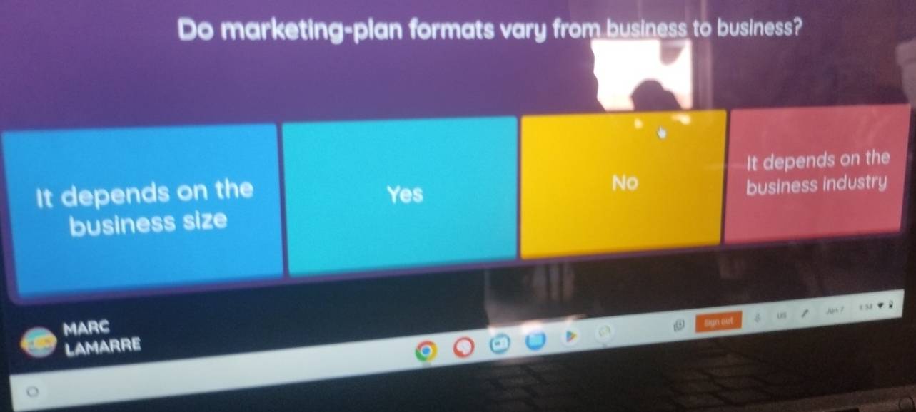 Do marketing-plan formats vary from business to business?
It depends on the
It depends on the Yes
No
business industry
business size
05 Jun 7
MARC
LAMARRE