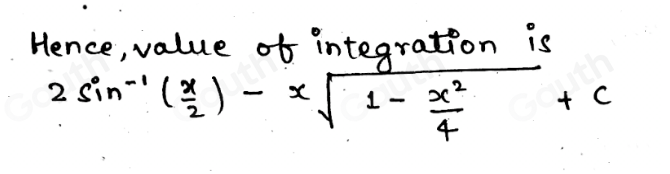 Hence, value of integration is
2sin^(-1)( x/2 )-xsqrt(1-frac x^2)4+c