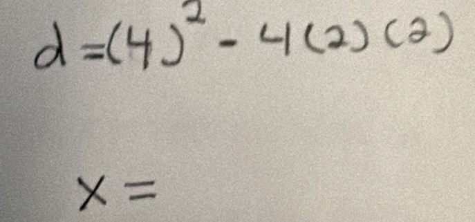 d=(4)^2-4(2)(2)
x=