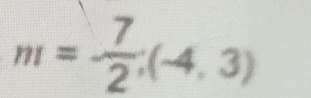 m=- 7/2 ;(-4,3)