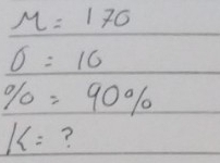 M=170
0=10
% =90%
k= ?