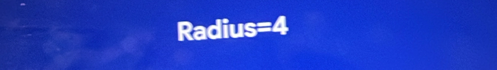 Radius=4