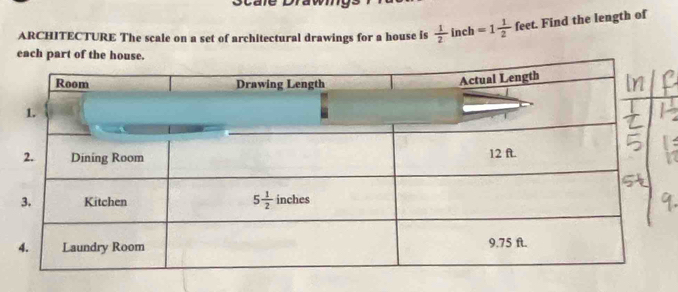 St a le Draw
ARCHITECTURE The scale on a set of architectural drawings for a house is  1/2  in CI =1 1/2  feet. Find the length of.