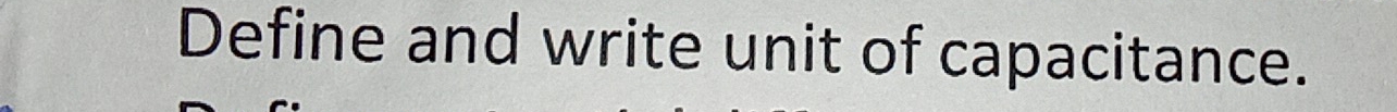 Define and write unit of capacitance.