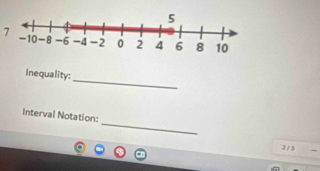 Inequality: 
_ 
Interval Notation:
2/3