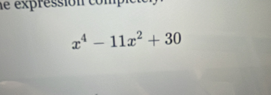 le expressión compict e
x^4-11x^2+30