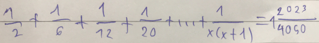  1/2 + 1/6 + 1/12 + 1/20 +·s + 1/x(x+1) =1 2023/4050 