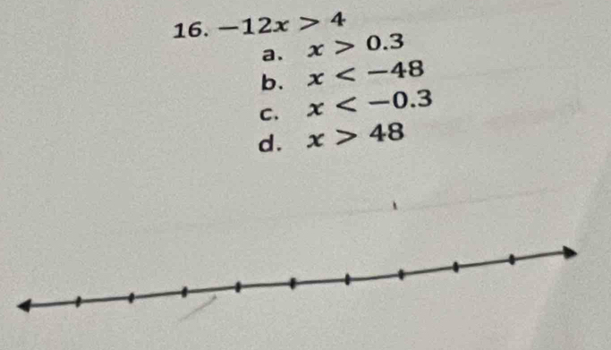 -12x>4
a. x>0.3
b. x
C. x
d. x>48