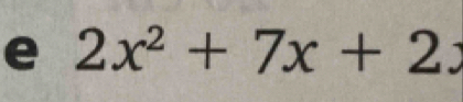 2x^2+7x+2 :