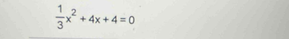  1/3 x^2+4x+4=0