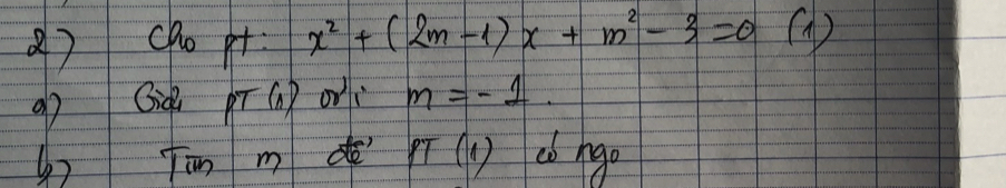 cho pt x^2+(2m-1)x+m^2-3=0 ( 
o Gid pT(n) on m=-1. 
Tān m PT(1) ab hao