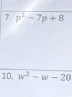 p^2-7p+8
10. w^2-w-20