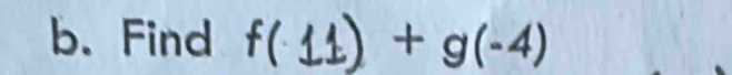 Find f( 11) +g(-4)