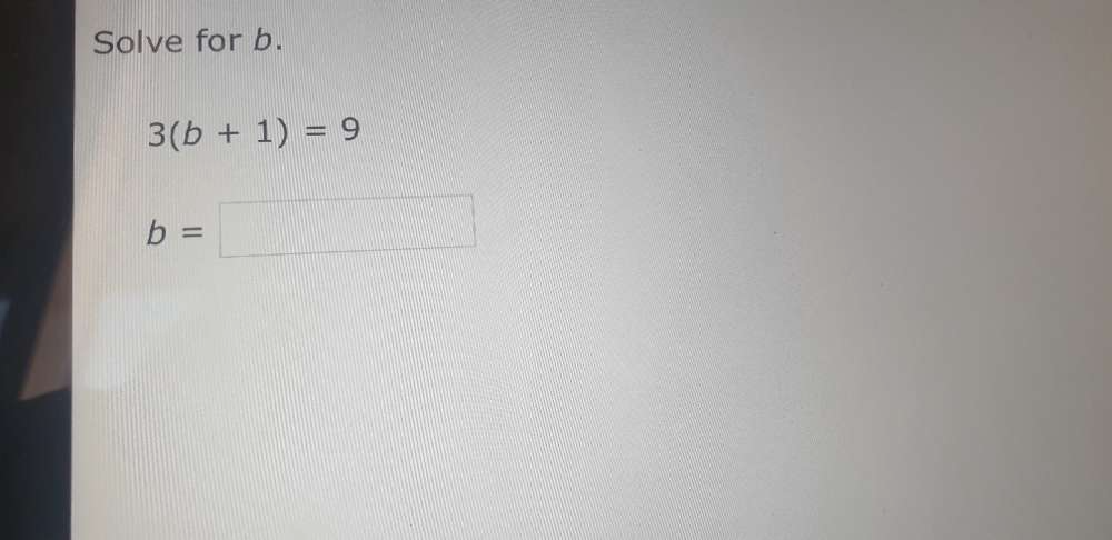 Solve for b.
3(b+1)=9
b=□