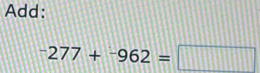 Add:
-277+-962=□