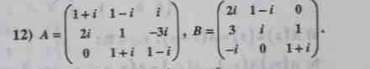 A=beginpmatrix 1+i&1-i&i 2i&1&-3i 0&1+i&1-iendpmatrix , B=beginpmatrix 2i&1-i&0 3&i&1 -i&0&1+iendpmatrix.